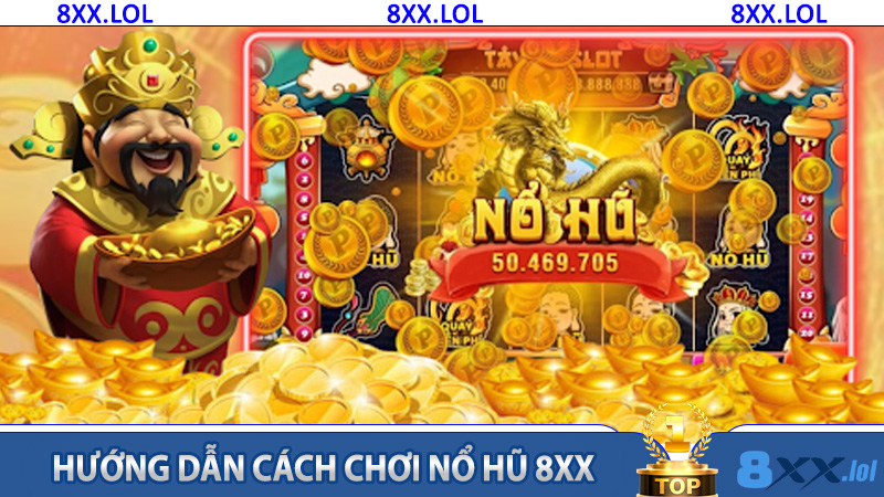 Hướng dẫn cách chơi nổ hũ 8XX