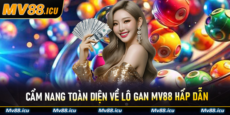 Cẩm nang toàn diện về Lô Gan Mv88 hấp dẫn