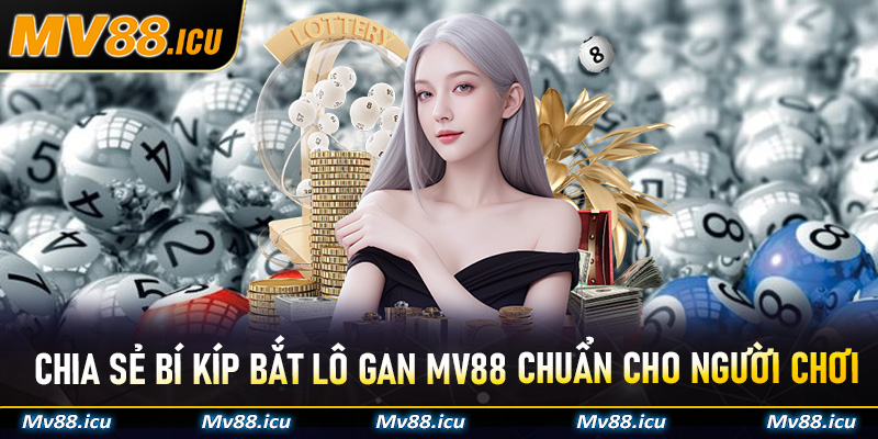 Chia sẻ bí kíp bắt lô gan Mv88 chuẩn cho người chơi