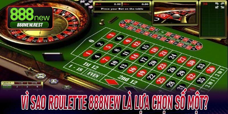 Vì sao Roulette 888New là lựa chọn số một của các cược thủ trên toàn cầu